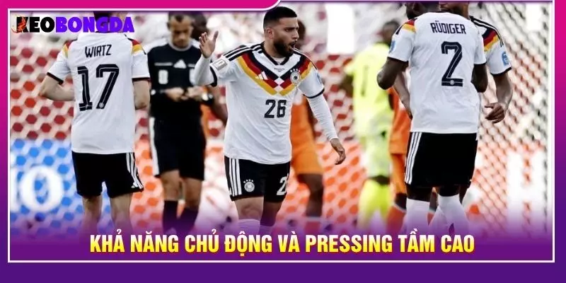 Khả năng chủ động và pressing tầm cao