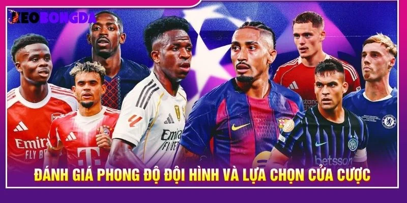 Đánh giá phong độ đội hình và lựa chọn cửa cược